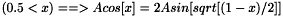 $( 0.5 < x ) ==> Acos[x] = 2 Asin[sqrt[(1-x)/2]]$