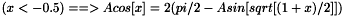 $( x < -0.5 ) ==> Acos[x] = 2 (pi/2 - Asin[sqrt[(1+x)/2]] )$